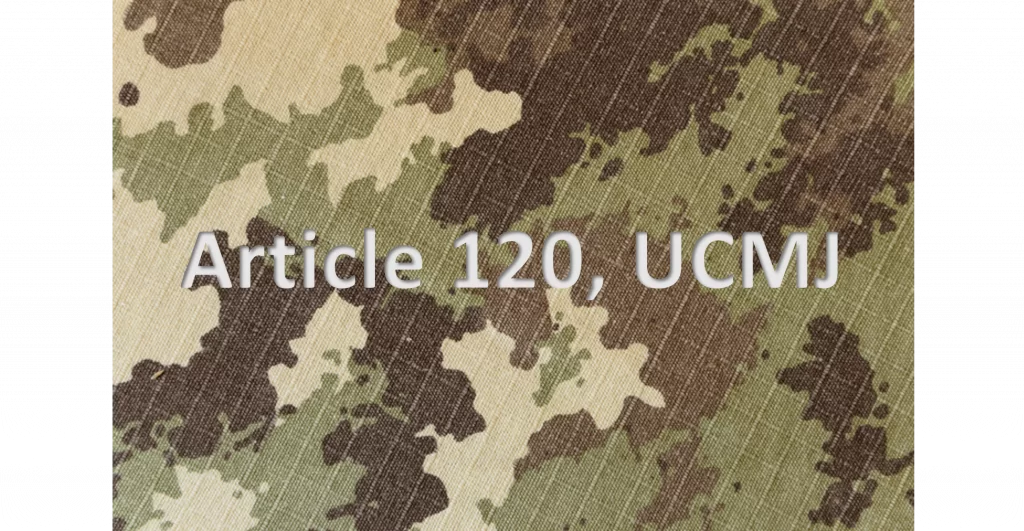 maximum punishment for UCMJ Article 120; best defenses to Article 120; find a military sexual assault lawyer