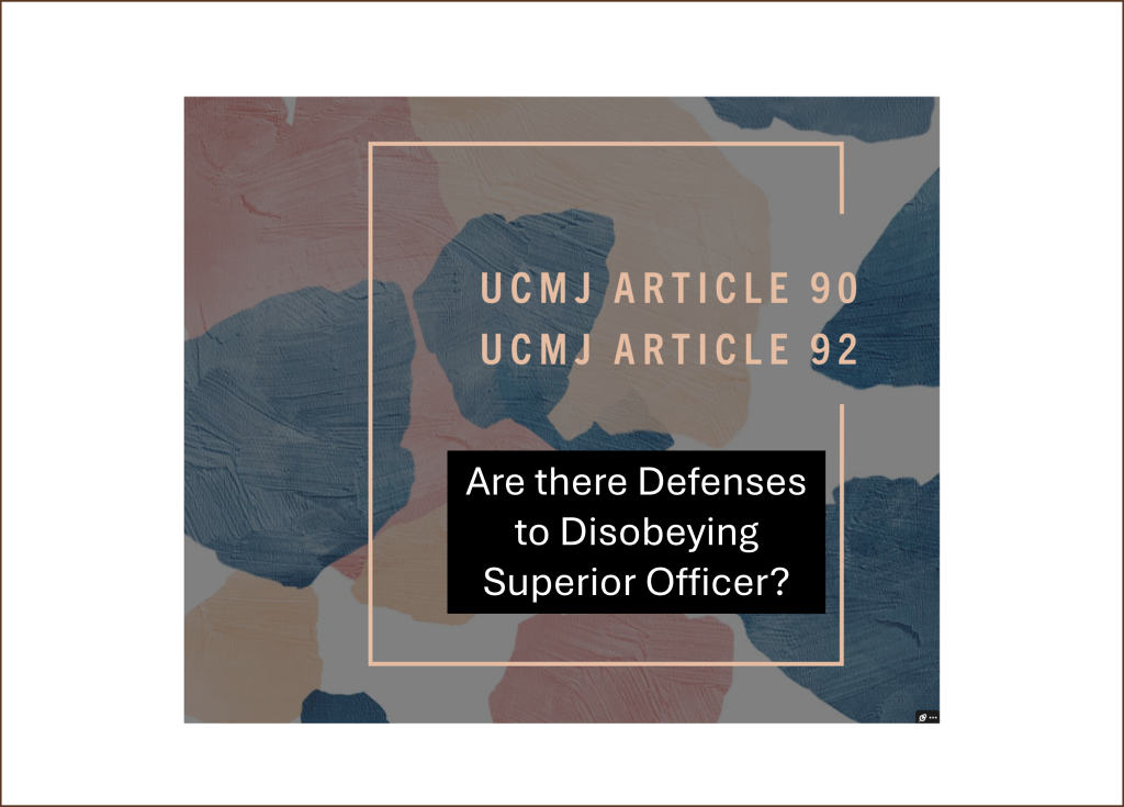 Graphic with camo like image with the text Disobey a superior officer: defenses to UCMJ Article 90 and UCMJ Article 92